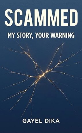 SCAMMED: My Story, Your Warning by Gayel Dika